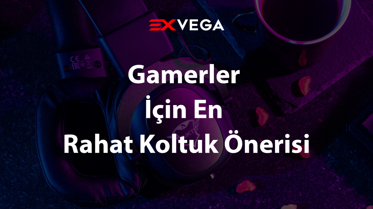 Gamerler İçin En Rahat Koltuk Önerisi