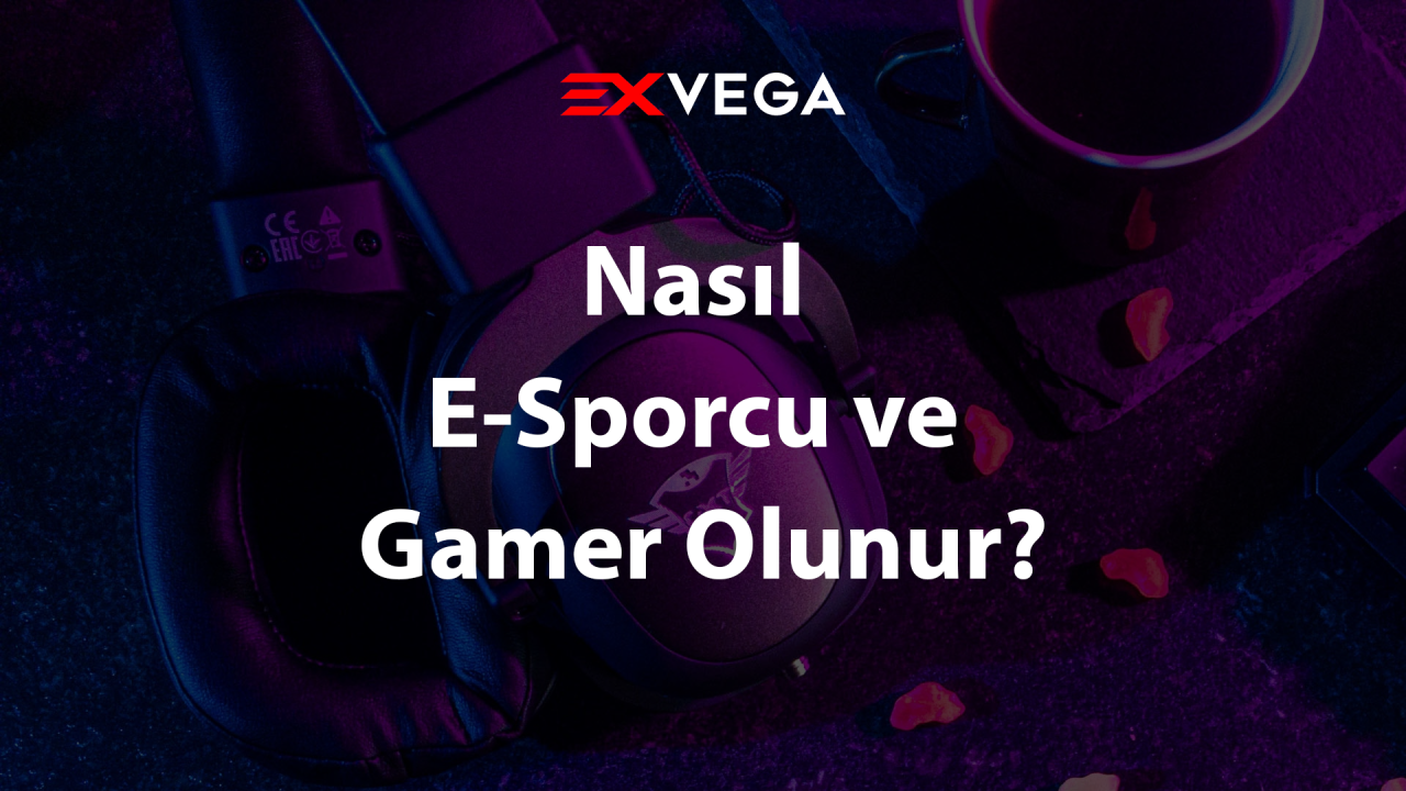 Nasıl E-Sporcu ve Gamer Olunur