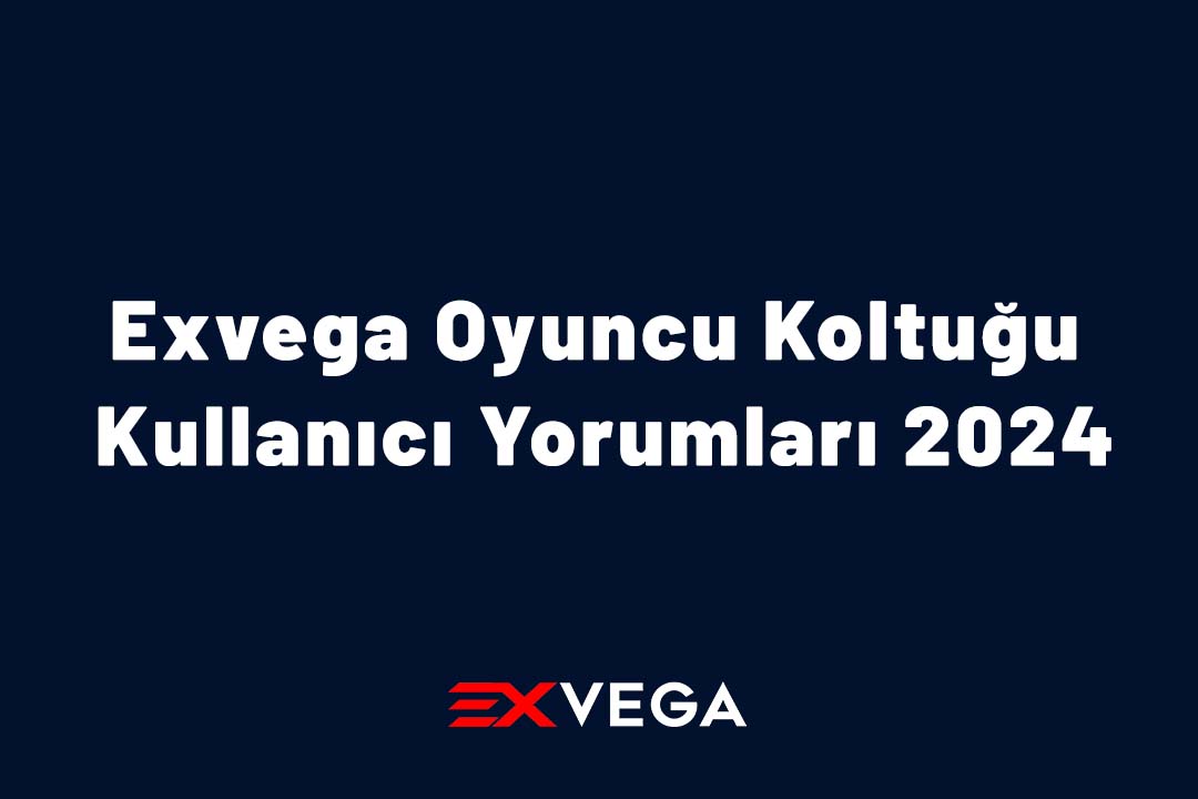 Exvega Oyuncu Koltuğu Kullanıcı Yorumları 2024