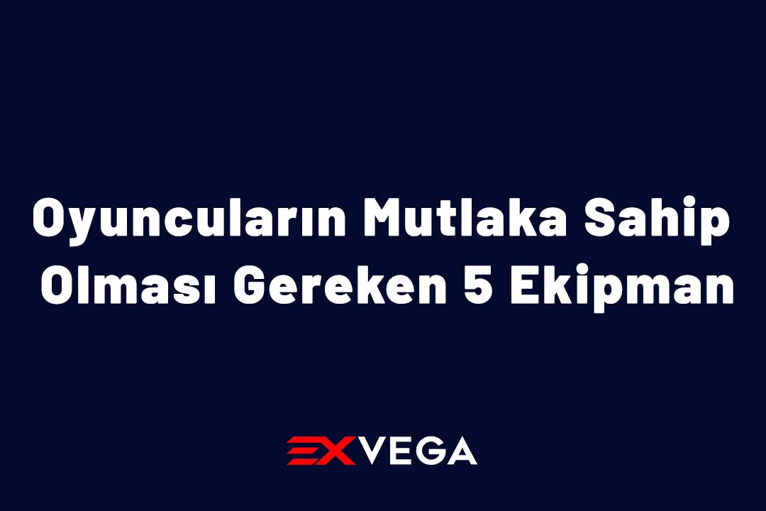 Oyuncuların Mutlaka Sahip Olması Gereken 5 Ekipman